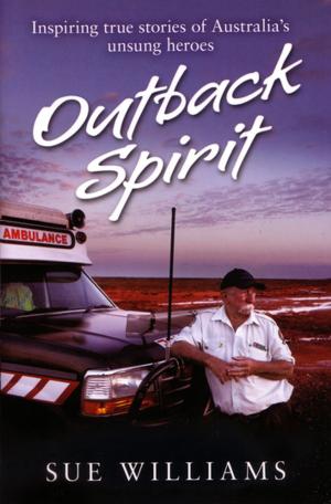 Cover of the book Outback Spirit: Inspiring True Stories of Australia's Unsung Heroes by Adrian Stirling