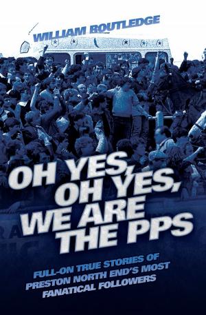 Cover of the book Oh Yes, Oh Yes, We are the PPS - Full-on True Stories of Preston North End's Most Fanatical Followers by John Murray