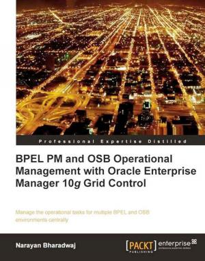 Cover of the book BPEL PM and OSB operational management with Oracle Enterprise Manager 10g Grid Control by Thomas Uphill