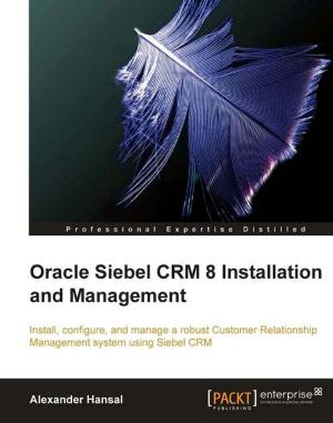 Cover of the book Oracle Siebel CRM 8 Installation and Management by Andrew Plue