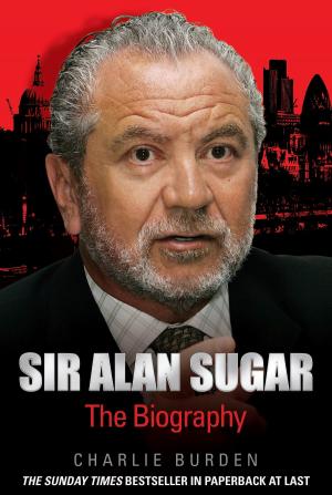 Cover of the book Sir Alan Sugar - The Biography by Sarah Taylor, Andy Burnham