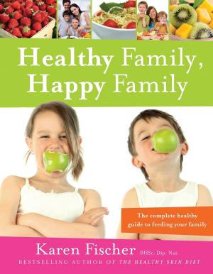 Cover of the book Healthy Family, Happy Family by Lisa White, Glenys Falloon, Hayley Richards, Anne Clark, Karina Pike
