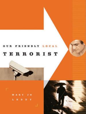 Cover of the book Our Friendly Local Terrorist by Robin Folvik, Mark Leier, Sean Carleton