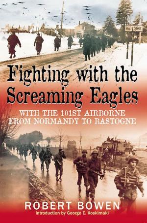 Book cover of Fighting With The Screaming Eagles With The 101st Airborne From Normandy To Bastogne