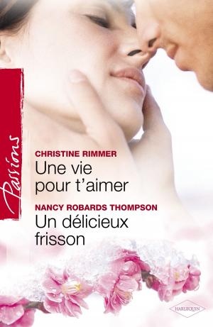 Book cover of Une vie pour t'aimer - Un délicieux frisson (Harlequin Passions)