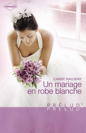 Cover of the book Un mariage en robe blanche (Harlequin Prélud') by Carole Mortimer