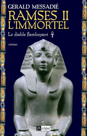 Cover of the book Ramsès II l'immortel T1 : Le diable flamboyant by Gerald Messadié