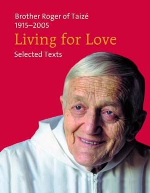 Cover of the book Living for Love by Frère Roger De Taizé
