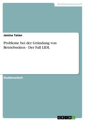 Cover of the book Probleme bei der Gründung von Betriebsräten - Der Fall LIDL by Gebhard Deissler
