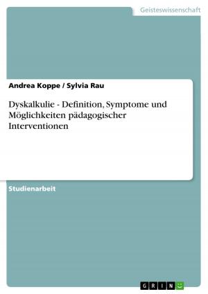 Cover of the book Dyskalkulie - Definition, Symptome und Möglichkeiten pädagogischer Interventionen by Markus H. Krahnke, Andre Wiedenhofer