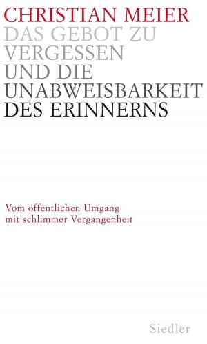 Cover of the book Das Gebot zu vergessen und die Unabweisbarkeit des Erinnerns - by Günter de Bruyn
