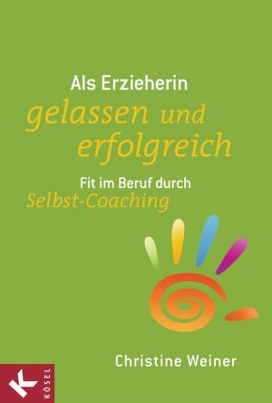 Cover of the book Als Erzieherin gelassen und erfolgreich by Niklaus Brantschen SJ, Pia Gyger, Bernhard Stappel