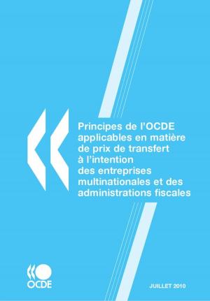 Cover of the book Principes de l'OCDE applicables en matière de prix de transfert à l'intention des entreprises multinationales et des administrations fiscales 2010 by CLEBERSON EDUARDO DA COSTA