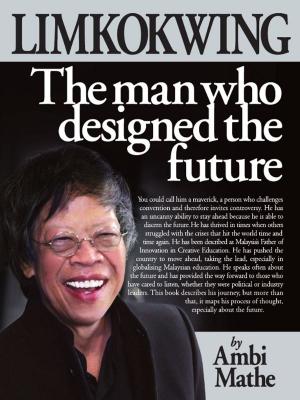 Cover of the book Limkokwing: The Man Who Designed The Future by Ian Tuhovsky