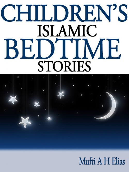 Cover of the book Children's Islamic Bedtime Stories 1 by Mufti Afzal Hoosen Elias, EDI Publishers