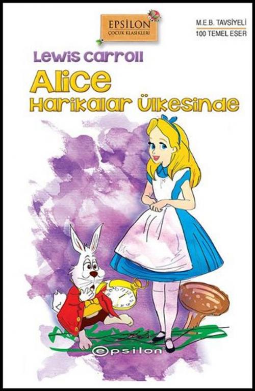 Cover of the book Alice Harikalar Ülkesinde by Lewis Carroll, Epsilon Yayınevi