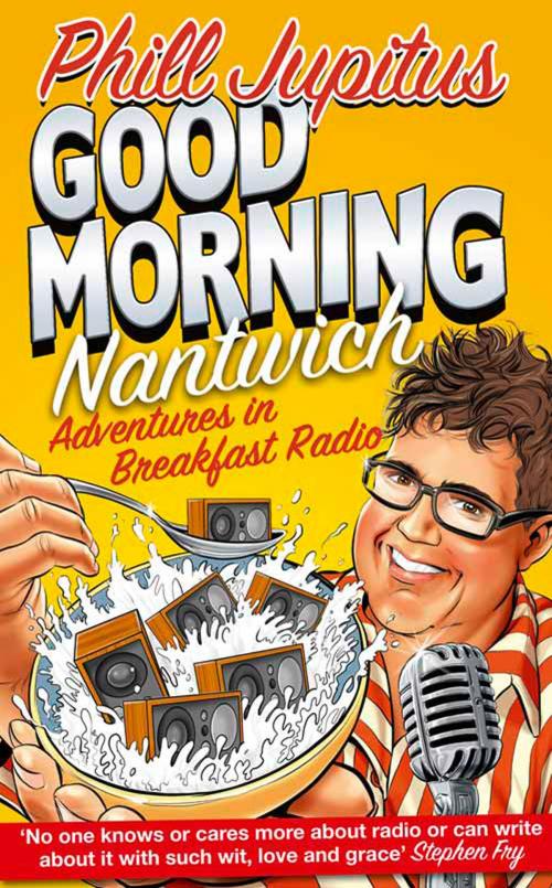 Cover of the book Good Morning Nantwich: Adventures in Breakfast Radio by Phill Jupitus, HarperCollins Publishers