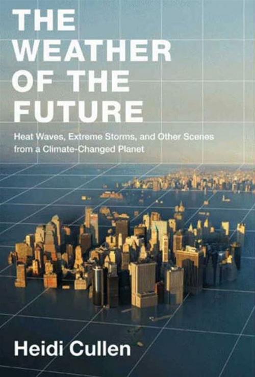 Cover of the book The Weather of the Future by Heidi Cullen, HarperCollins e-books
