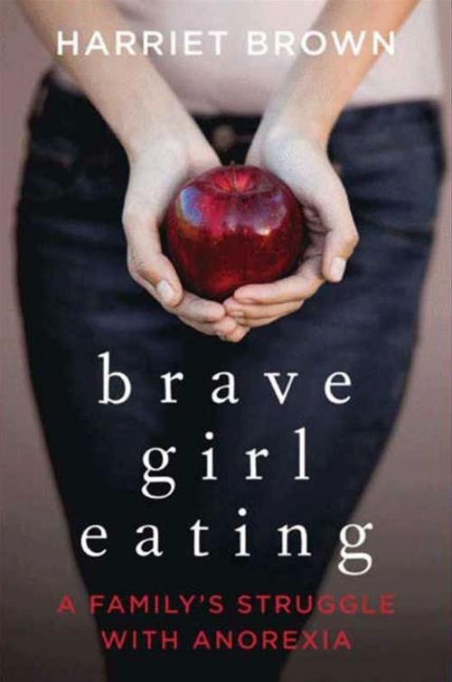 Cover of the book Brave Girl Eating by Harriet Brown, HarperCollins e-books