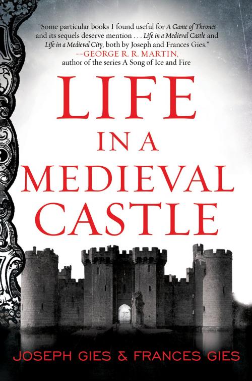 Cover of the book Life in a Medieval Castle by Joseph Gies, Frances Gies, HarperCollins e-books