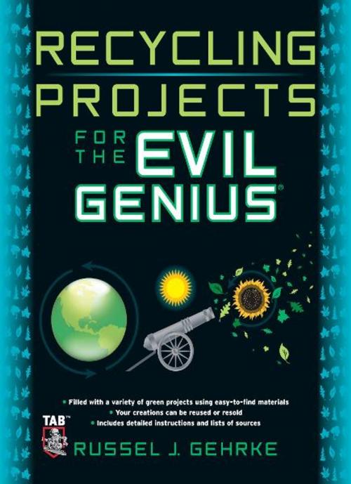 Cover of the book Recycling Projects for the Evil Genius by Russel Gehrke, Mcgraw-hill