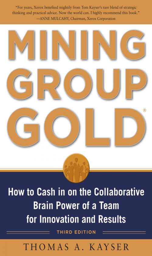 Cover of the book Mining Group Gold, Third Edition: How to Cash in on the Collaborative Brain Power of a Team for Innovation and Results by Thomas Kayser, McGraw-Hill Education
