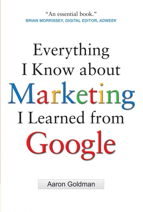 Cover of the book Everything I Know about Marketing I Learned From Google by Aaron Goldman, McGraw-Hill Education