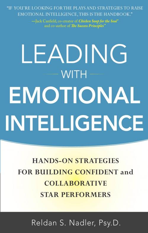 Cover of the book Leading with Emotional Intelligence: Hands-On Strategies for Building Confident and Collaborative Star Performers by Reldan S. Nadler, McGraw-Hill Education