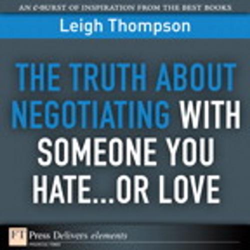 Cover of the book The Truth About Negotiating with Someone You Hate...or Love by Leigh L. Thompson, Pearson Education