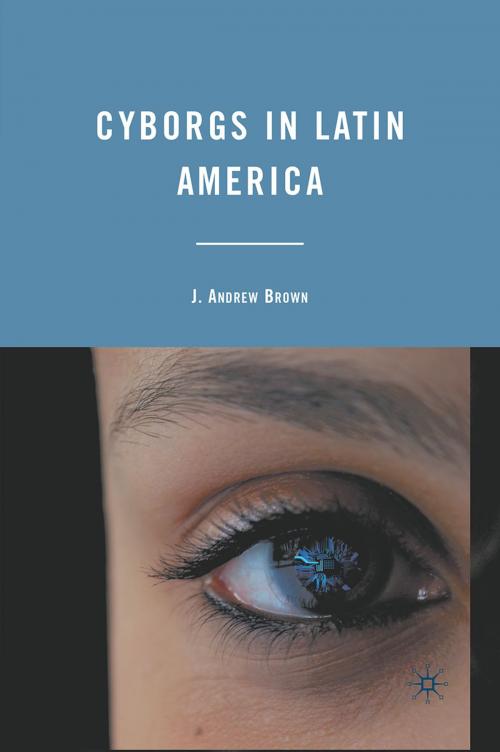 Cover of the book Cyborgs in Latin America by J. Brown, Palgrave Macmillan US