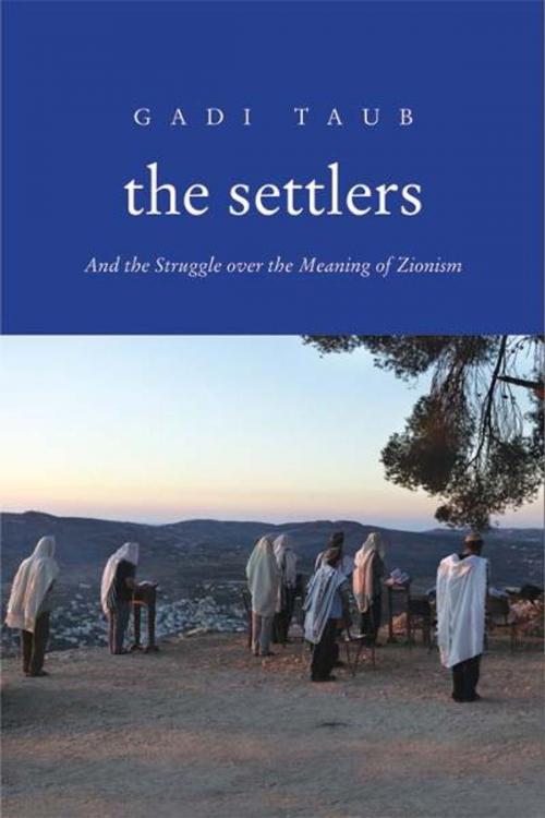 Cover of the book The Settlers: And the Struggle over the Meaning of Zionism by Gadi Taub, Yale University Press