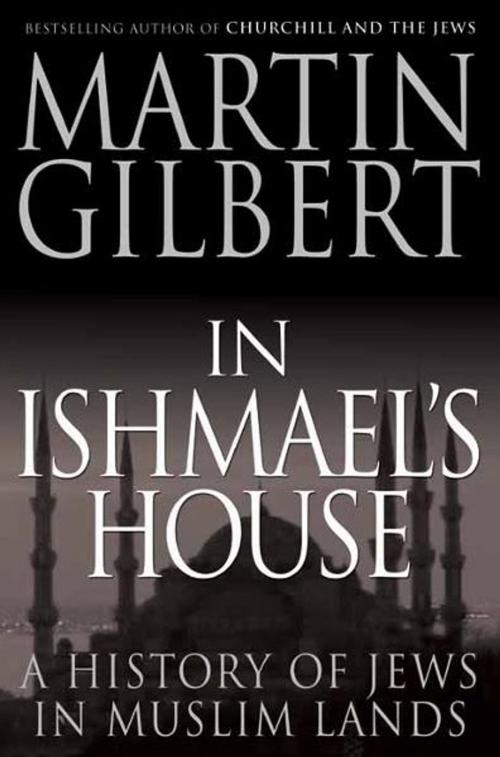 Cover of the book In Ishmael's House: A History of Jews in Muslim Lands by Martin Gilbert, Yale University Press