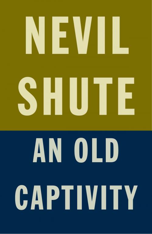 Cover of the book An Old Captivity by Nevil Shute, Knopf Doubleday Publishing Group