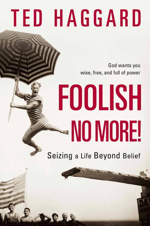 Cover of the book Foolish No More! by Ted Haggard, The Crown Publishing Group