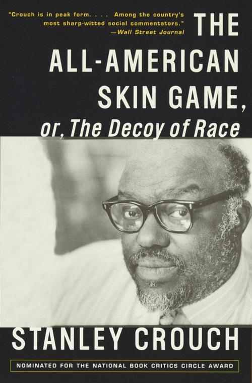 Cover of the book The All-American Skin Game, or Decoy of Race by Stanley Crouch, Knopf Doubleday Publishing Group