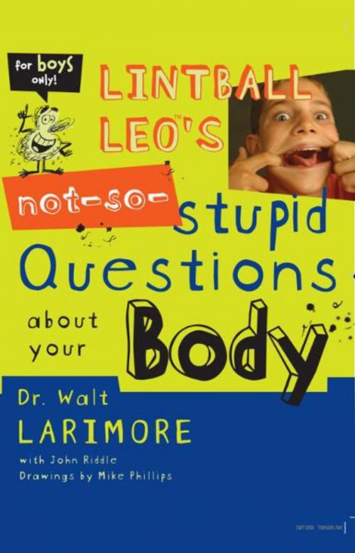 Cover of the book Lintball Leo's Not-So-Stupid Questions About Your Body by Walt Larimore, MD, Zonderkidz