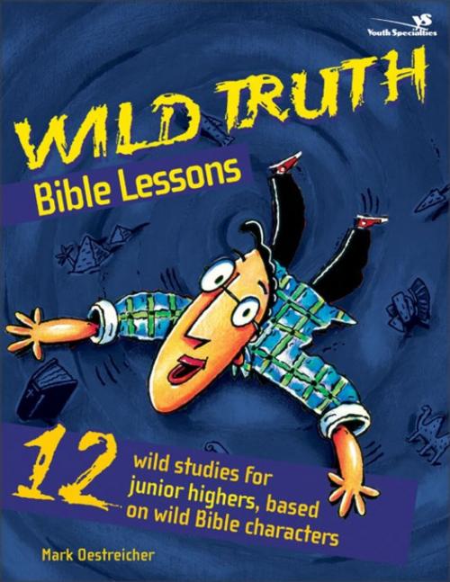 Cover of the book Wild Truth Bible Lessons by Mark Oestreicher, Zondervan