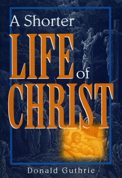 Cover of the book A Shorter Life of Christ by Donald Guthrie, Zondervan Academic