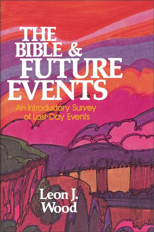 Cover of the book The Bible and Future Events by Leon J. Wood, Zondervan Academic