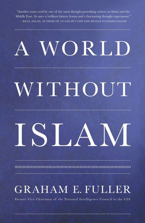 Cover of the book A World Without Islam by Graham E. Fuller, Little, Brown and Company
