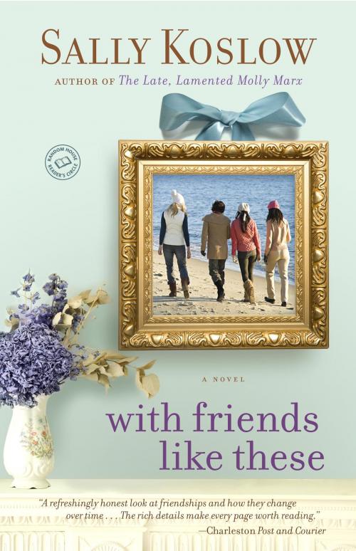 Cover of the book With Friends Like These by Sally Koslow, Random House Publishing Group