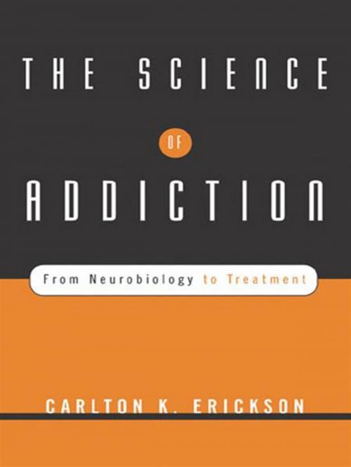 Cover of the book The Science of Addiction: From Neurobiology to Treatment by Carlton K. Erickson, W. W. Norton & Company