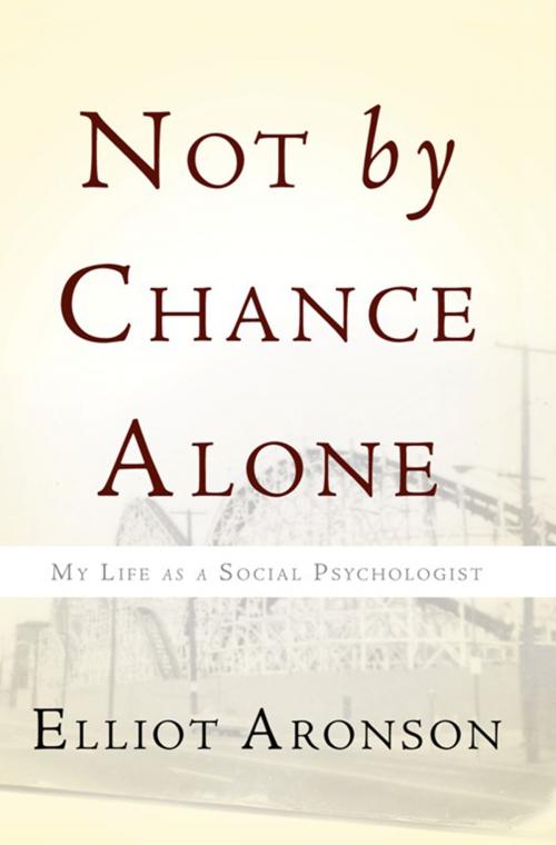 Cover of the book Not by Chance Alone by Elliot Aronson, Basic Books