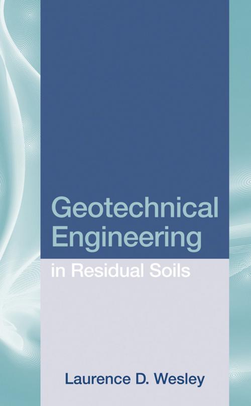 Cover of the book Geotechnical Engineering in Residual Soils by Laurence D. Wesley, Wiley