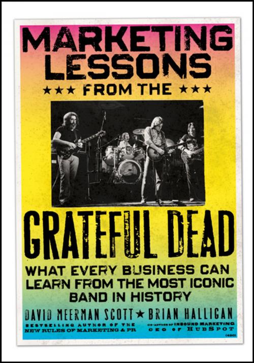 Cover of the book Marketing Lessons from the Grateful Dead by David Meerman Scott, Brian Halligan, Wiley