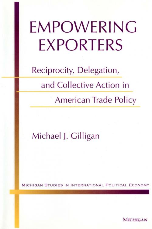 Cover of the book Empowering Exporters by Michael J. Gilligan, University of Michigan Press