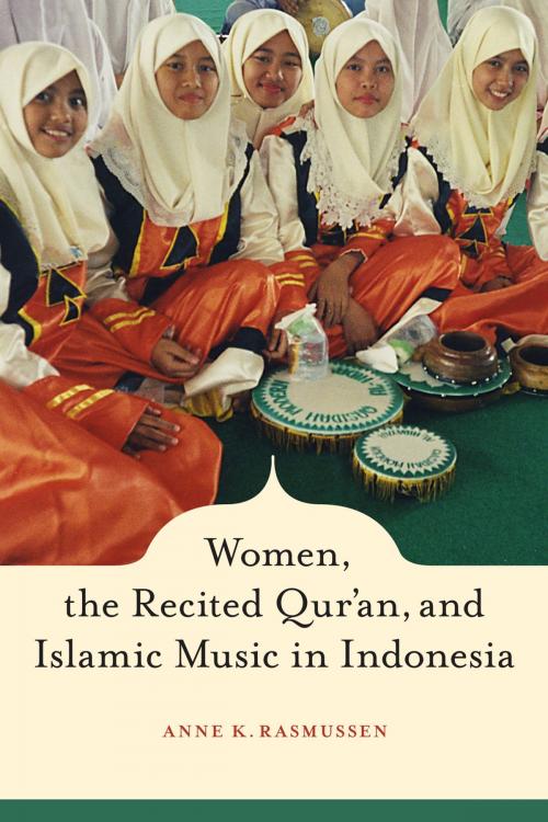 Cover of the book Women, the Recited Qur'an, and Islamic Music in Indonesia by Anne Rasmussen, University of California Press