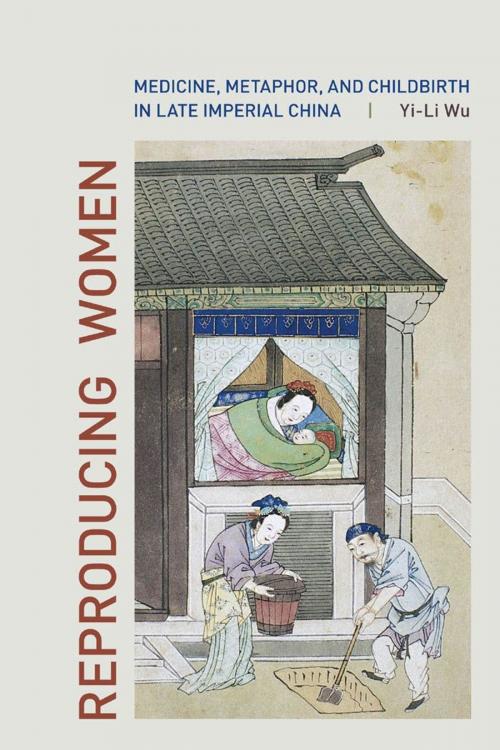Cover of the book Reproducing Women by Yi-Li Wu, University of California Press
