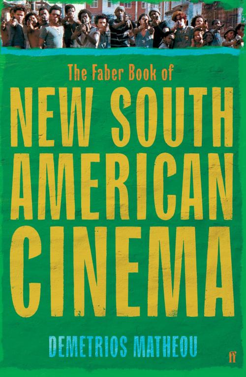 Cover of the book The Faber Book of New South American Cinema by Demetrios Matheou, Faber & Faber