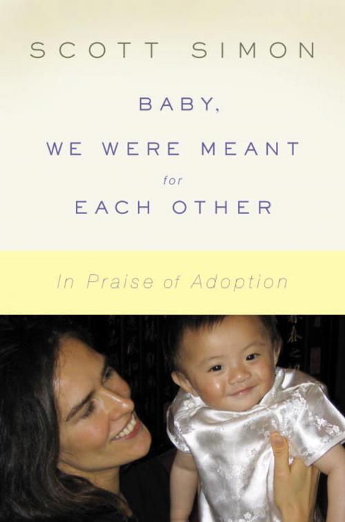 Cover of the book Baby, We Were Meant for Each Other by Scott Simon, Random House Publishing Group